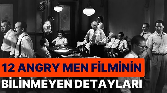 Tüm Zamanların En İyi Filmlerinden Biri Olan '12 Angry Man' ile İlgili Daha Önce Duymadığınız Detaylar