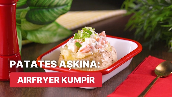 Dışarıda Yemeye Son: Airfryer Kumpir Nasıl Yapılır?