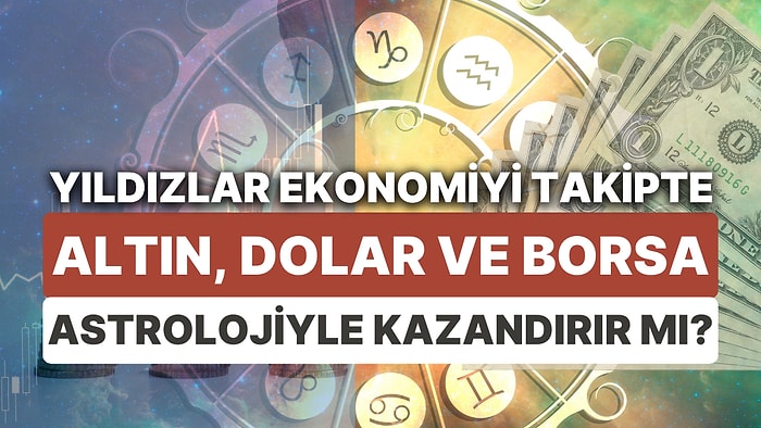 Finansal Piyasalara Yıldız Yorumu: 12-18 Haziran Haftası Altın, Dolar ve Borsa'da Astrolojik Beklentiler