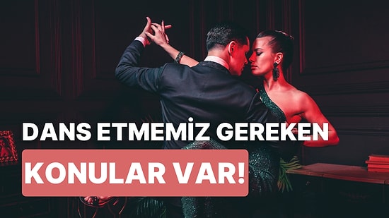 Sevgilinizle Yapmanız Gereken Dansı Söylüyoruz!