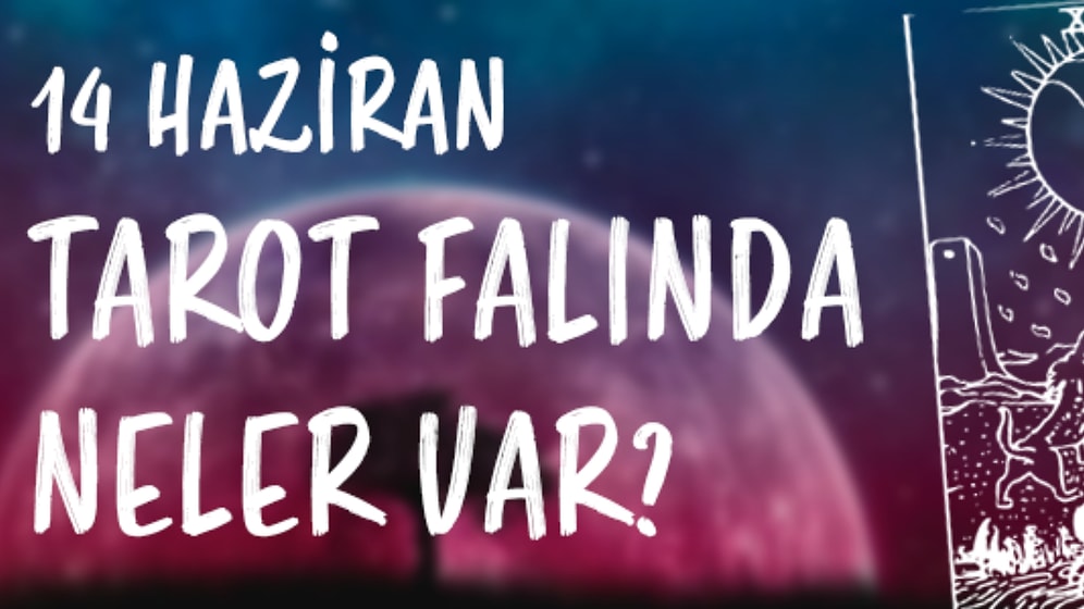 Tarot Falına Göre 14 Haziran Çarşamba Günü Senin İçin Nasıl Geçecek?