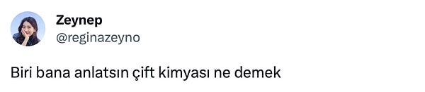 Bu akımlardan çok tepki alan birisi de @reginazeyno adlı bir kullanıcının, "Biri bana anlatsın çift kimyası ne demek" paylaşımı oldu. Oynatalım bakalım kimmiş bu kimyası tutan çiftler?