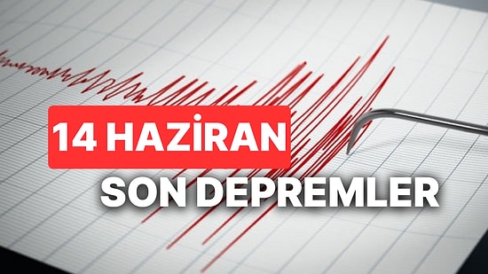 Yine Deprem mi Oldu?  14 Haziran AFAD ve Kandilli Rasathanesi Son Depremler Listesi Sorgulama Ekranı