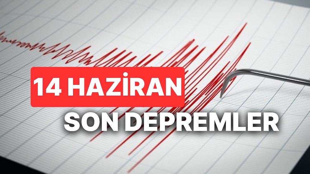 Yine Deprem mi Oldu?  14 Haziran AFAD ve Kandilli Rasathanesi Son Depremler Listesi Sorgulama Ekranı