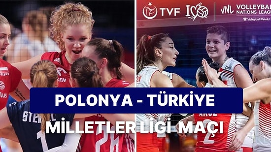 Polonya - Türkiye Milletler Ligi (VNL) Maçı Ne Zaman, Saat Kaçta ve Hangi Kanalda Yayınlanacak?