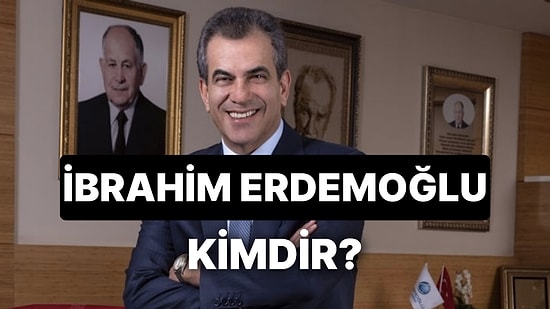 İbrahim Erdemoğlu Kimdir, Kaç Yaşında, Nereli? Türkiye'nin En Zengini İbrahim Erdemoğlu Nerenin Sahibi?