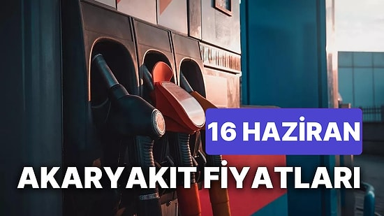 16 Haziran Cuma Güncel Akaryakıt Fiyatları: Brent Petrol, LPG, Motorin, Benzin Fiyatı Ne Kadar Oldu?