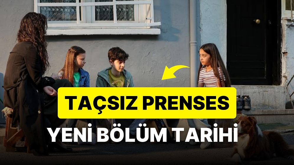 Taçsız Prenses Ne Zaman Başlayacak? Taçsız Prenses Bitti mi, Final mi Yaptı?