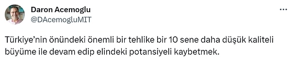 "Bu potansiyelin gerçeğe dönüştürülmesi için kurumsal reformlara gerek var. Bunlar içinde yolsuzluğu azaltmak, daha çok rekabet yaratmak, politik belirsizliği azaltmak ve yargı kurumlarını iyileştirmek önemli. Teknolojiye, eğitime ve işçilerin üretkenliğini yatırım çok önemli."