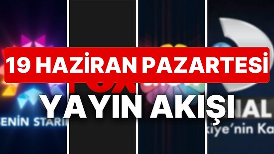 19 Haziran 2023 TV Yayın Akışı: Bu Akşam Hangi Diziler Var? FOX, TV8, TRT1, Show TV, Star TV, ATV, Kanal D