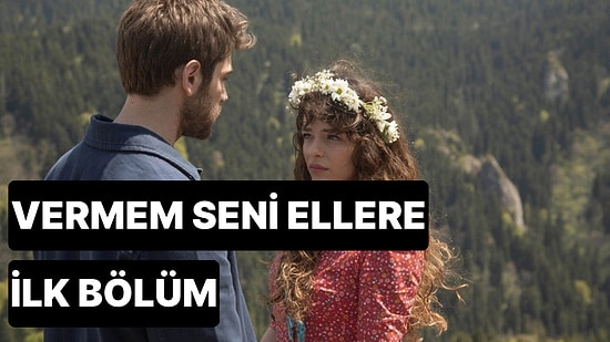 Vermem Seni Ellere 1. Bölüm Tek Parça İzleme Ekranı: Vermem Seni Ellere İlk Bölüm Tek Parça Full İzle