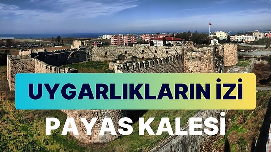 Hatay Payas Kalesi: Gezginler İçin Uygarlıkların İzleriyle Dolu Eşsiz Bir Nokta