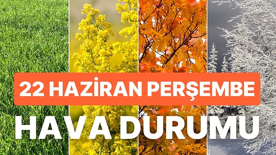 22 Haziran Perşembe Hava Durumu: Bugün Hava Nasıl Olacak? Marmara ve Ege'de Sıcaklıklar Yükseliyor!