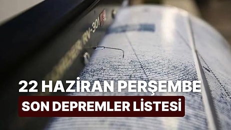 22 Haziran Perşembe Kandilli Rasathanesi ve AFAD Son Depremler Listesi: Karadeniz'de Deprem!