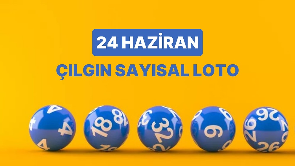 24 Haziran Sayısal Loto Sonuçları Açıklandı: 24 Haziran Cumartesi Çılgın Sayısal Loto ve Kazandıran Numaralar