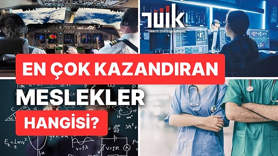 TÜİK Raporuna Göre En Çok Kazandıran Meslekler Belli Oldu!