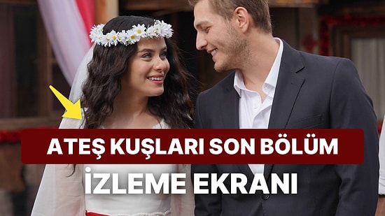 Ateş Kuşları 21.Bölüm Tek Parça Full İzleme Ekranı: Ateş Kuşları Son Bölüm Tek Parça Full İzle