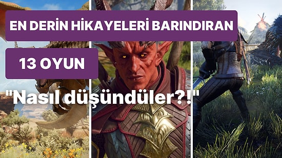 "Nasıl Her Şeyi Düşünmüşler!" Diyeceğiniz Geniş Evrenlere Sahip 13 Oyun
