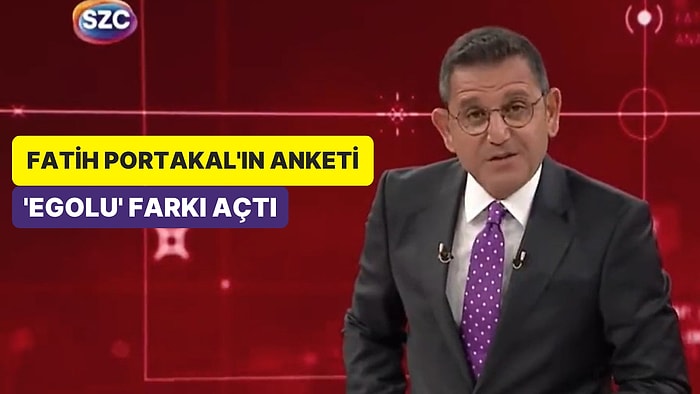 Fatih Portakal’dan Anket: ‘Egolu’ Önde Gidiyor