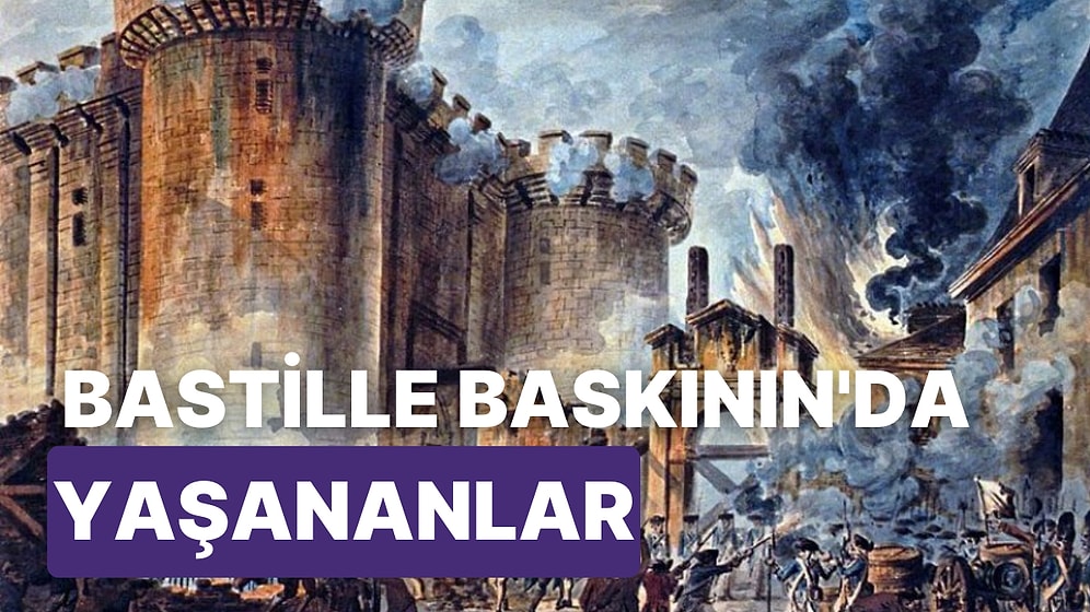 Fransa'da Yaşanan Bastille Baskınında Neler Yaşandı?