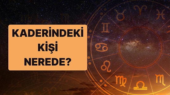 Burcuna ve İsminin İlk Harfine Göre Kaderindeki Kişi Şu An Hangi Şehirde?