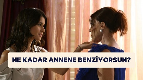 Sen Annene Benziyor musun?