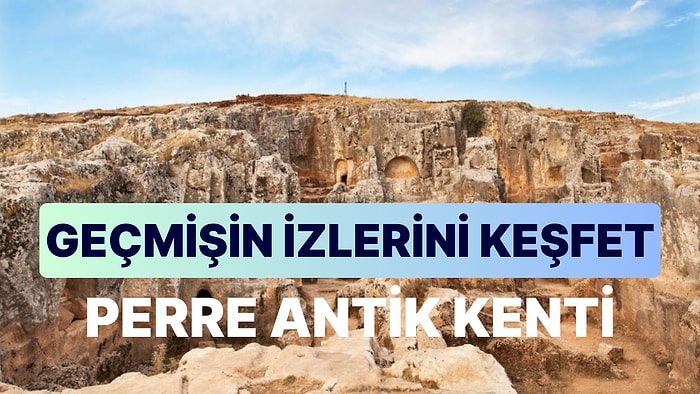 Perre Antik Kenti Keşfi: Adıyaman'ın Gizemli Hazinesinde Geçmişin İzlerini Gözlemleyin!