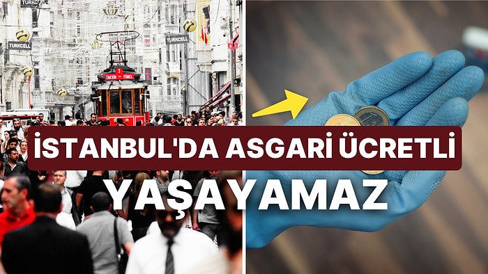 2 Asgari Ücretli İstanbul'da Geçinemiyor: 4 Kişilik Bir Aile İstanbul'da Kaç Liraya Yaşıyor?