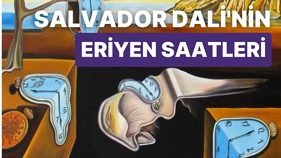 Salvador Dali'nin Eriyen Saatleri Neyi Simgeliyor?