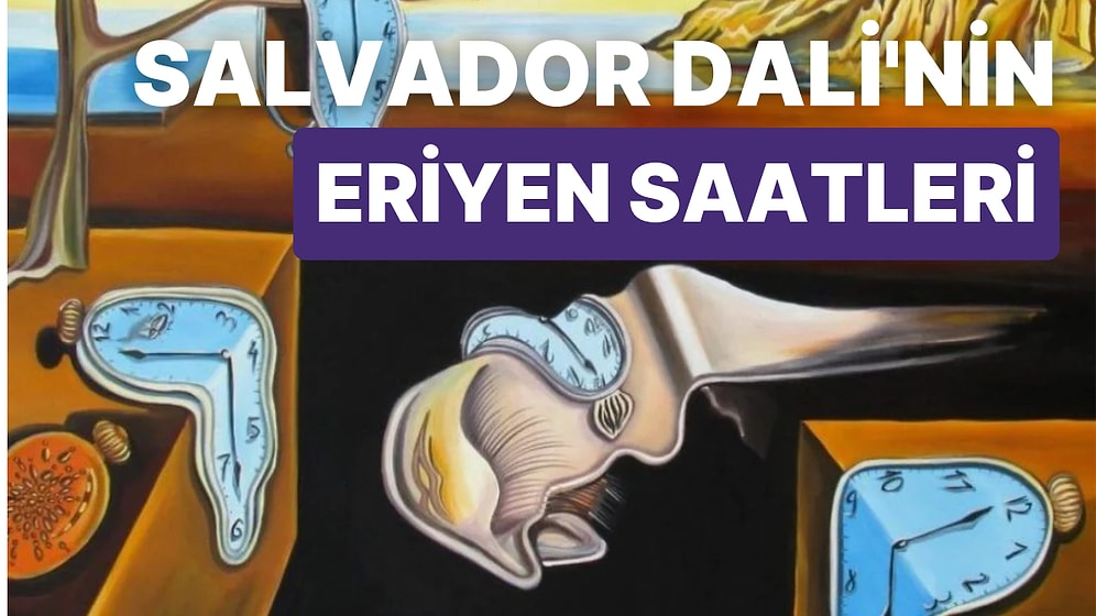 Salvador Dali'nin Eriyen Saatleri Neyi Simgeliyor?