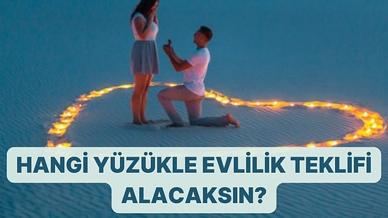 Hangi Yüzükle Evlenme Teklifi Alacaksın?