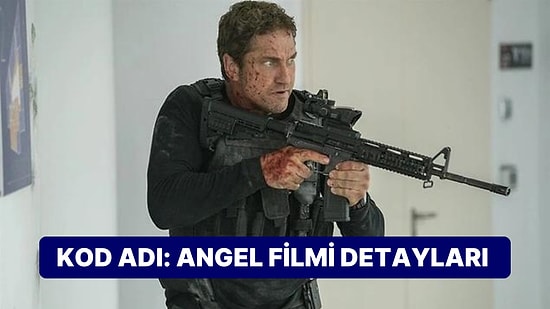 Kod Adı: Angel (Angel Has Fallen) Filminin Konusu Nedir, Oyuncuları Kimler? Kod Adı: Angel Filmi Detayları