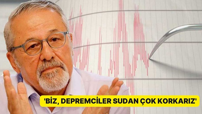 Naci Görür'den Dikkat Çeken Sözler: 'Biz Depremciler Sudan Çok Korkarız'