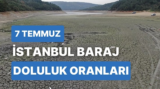 7 Temmuz Cuma İstanbul Baraj Doluluk Oranlarında Son Durum: İstanbul’da Barajların Yüzde Kaçı Dolu?