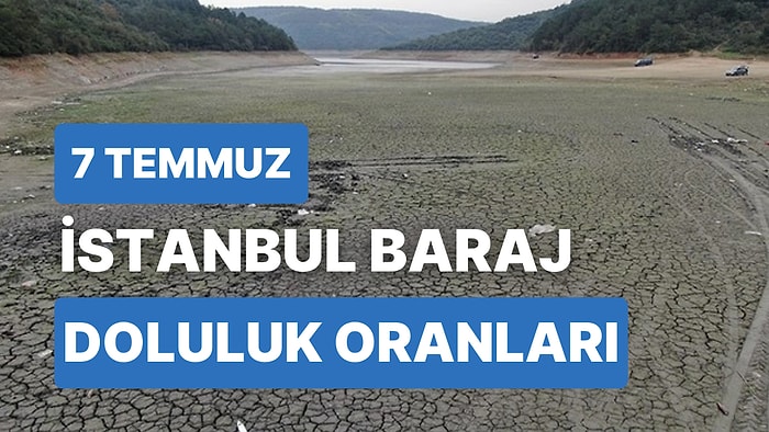 7 Temmuz Cuma İstanbul Baraj Doluluk Oranlarında Son Durum: İstanbul’da Barajların Yüzde Kaçı Dolu?