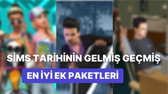 Sims Hayranları Buraya: Tüm Zamanların En Çok Beğenilen Ek Paketleri