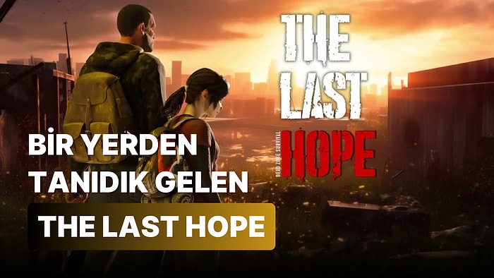 Süreyya Hanımın Muhteşem Değişimi: The Last of Us Klonu The Last Hope İle Tanışın