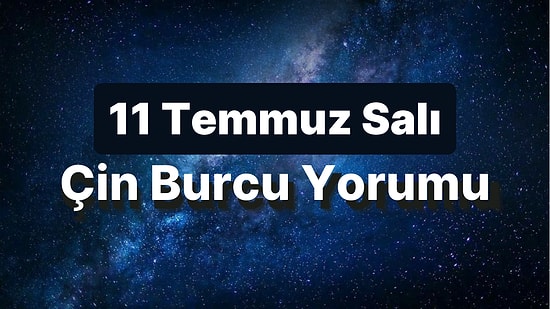11 Temmuz Salı Çin Burcuna Göre Günün Nasıl Geçecek?