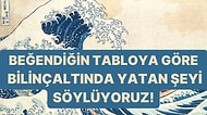 Beğendiğin Tablolara Göre Bilinçaltında Ne Yatıyor?