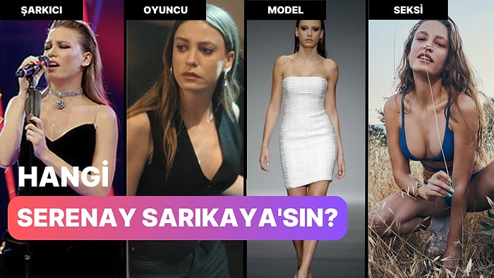 Hangi Serenay Sarıkaya'sın?