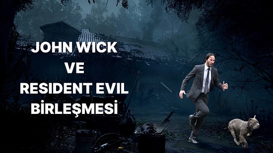 John Wick Resident Evil 4 Evreninde: Resident Evil'e Bir de Böyle Bakın