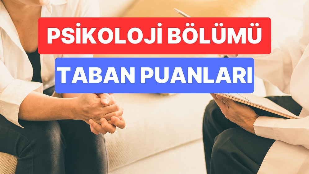 Psikoloji Taban Puanları ve Başarı Sıralamaları 2023: Özel ve Devlet Üniversiteleri  Psikoloji Taban Puanları