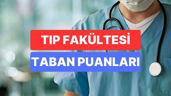 Tıp Fakültesi Taban Puanları ve Başarı Sıralamaları 2023: Özel ve Devlet Üniversiteleri Tıp Taban Puanları