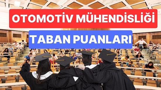 Otomotiv Mühendisliği Taban Puanları ve Başarı Sıralamaları 2023: Üniversitelerin Otomotiv Mühendisliği Puanı