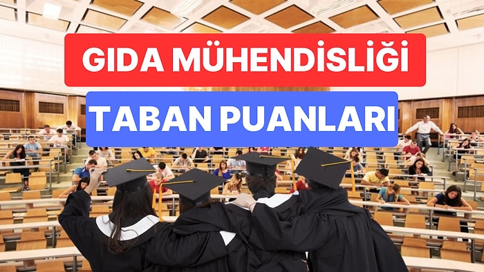 Gıda Mühendisliği Taban Puanları ve Başarı Sıralamaları 2023: Üniversitelerin Gıda Mühendisliği Puanları