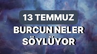 Günlük Burç Yorumuna Göre 13 Temmuz Perşembe Günün Nasıl Geçecek?