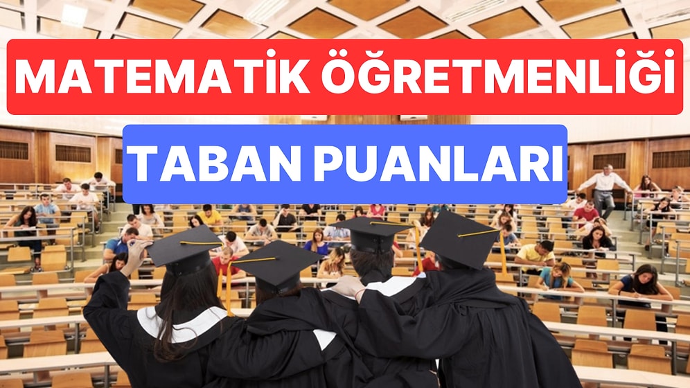 Matematik Öğretmenliği 2023 Taban Puanları ve Başarı Sıralamaları