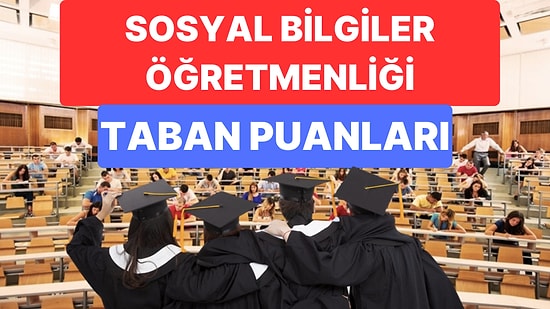 Sosyal Bilgiler Öğretmenliği 2023 Taban Puanları ve Başarı Sıralamaları