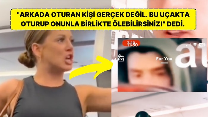 Uçakta Arkadaki Adamın "Gerçek Olmadığını" İddia Eden Kadın Ortalığı Birbirine Kattıktan Sonra Uçaktan Ayrıldı