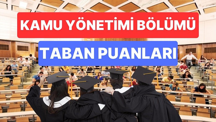 Kamu Yönetimi Bölümü Taban Puanları ve Başarı Sıralamaları 2023: Özel ve Devlet Üniversiteleri Taban Puanları